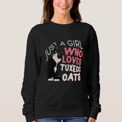 Just A Girl Who Loves Tuxedo Cats  Bicolor Cats Pa Sweatshirt