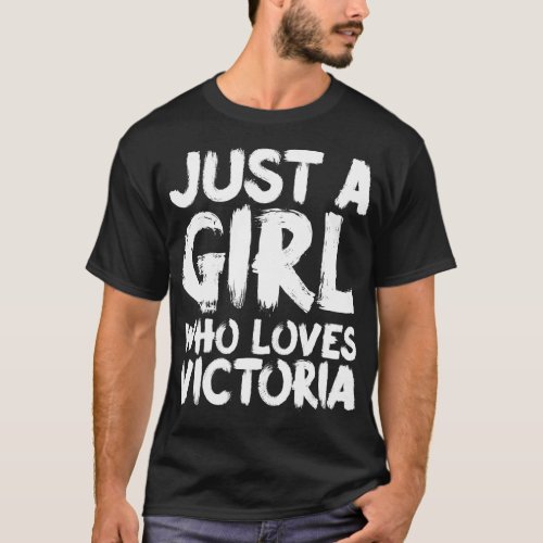 Just A Girl Who Loves Victoria   6  T_Shirt