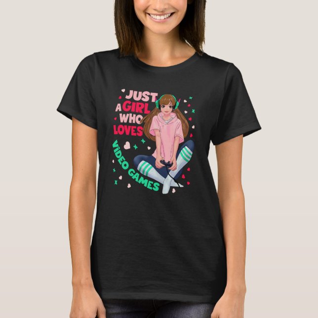 Just A Girl Who Loves Video Games Video Games Girl T-Shirt (Front)