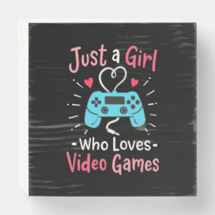 Just A Girl Who Loves Video Games Wooden Box Sign