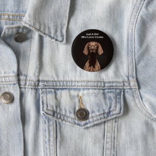 Just A Girl Who Loves Vizslas Button