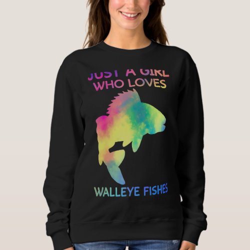 Just A Girl Who Loves Walleye Fishes Cute Walleye  Sweatshirt