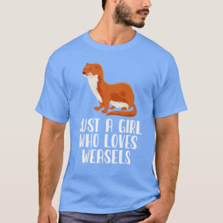 Just A Girl Who Loves Weasels T-Shirt