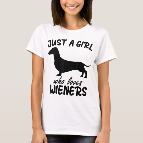 just a girl who loves Wieners Funny Dachshund Dog  T_Shirt