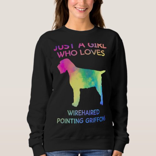 Just A Girl Who Loves Wirehaired Pointing Griffons Sweatshirt