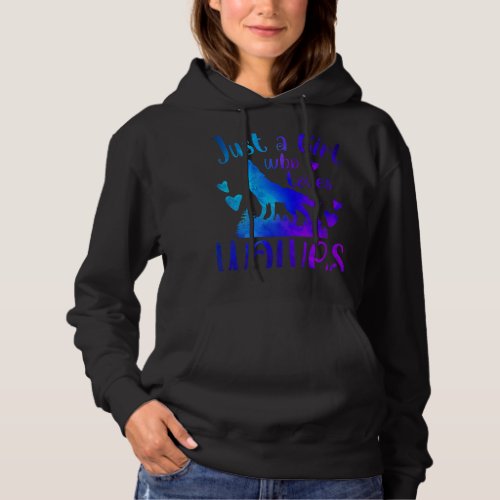 JUST A GIRL WHO LOVES WOLVES Wolf Lover Wolf Dog O Hoodie