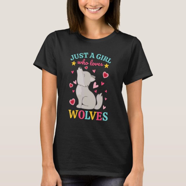 Just A Girl Who Loves Wolves  Wolfdog  Howling Wol T-Shirt (Front)
