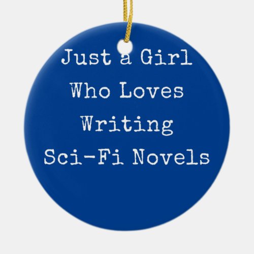 Just a Girl Who Loves Writing Sci Fi Novels Ceramic Ornament