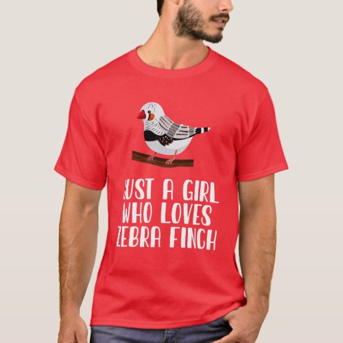Just A Girl Who Loves Zebra Finch T_Shirt