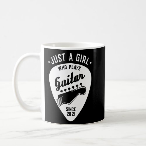 Just a Girl who plays Guitar since 2021 _ Pick Gui Coffee Mug