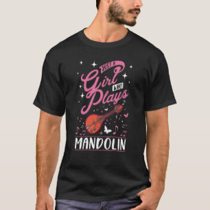 Just a girl who plays Mandolin Mandolinist T-Shirt