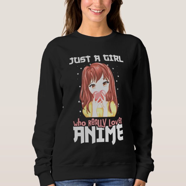 Just A Girl Who Really Loves Anime Sweatshirt (Front)