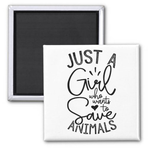 Just A Girl Who Wants To Save Animals Magnet
