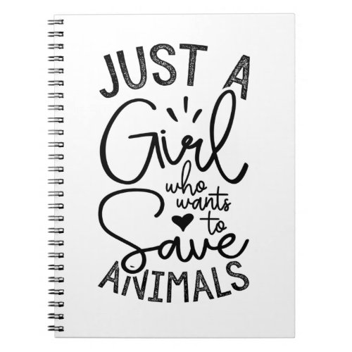 Just A Girl Who Wants To Save Animals Notebook
