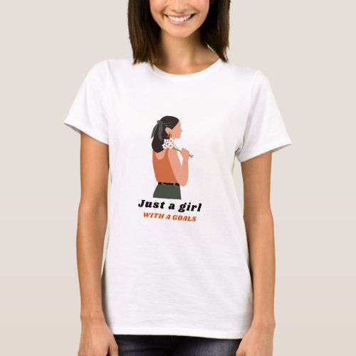 Just a girl with a goal design t shirt 