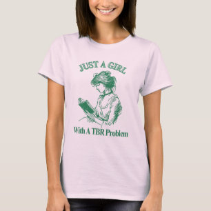 Just A Girl With A TBR Problem – Book Lover T-Shirt