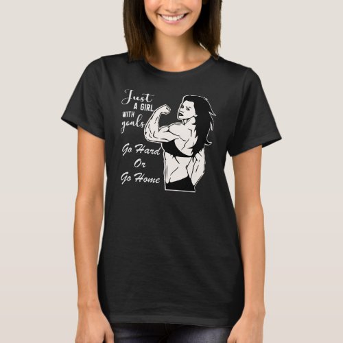 Just A Girl With Goals Go Hard Or Go Home   T_Shirt