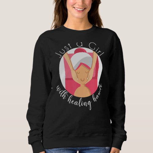 Just A Girl With Healing Hands Massage Therapist P Sweatshirt