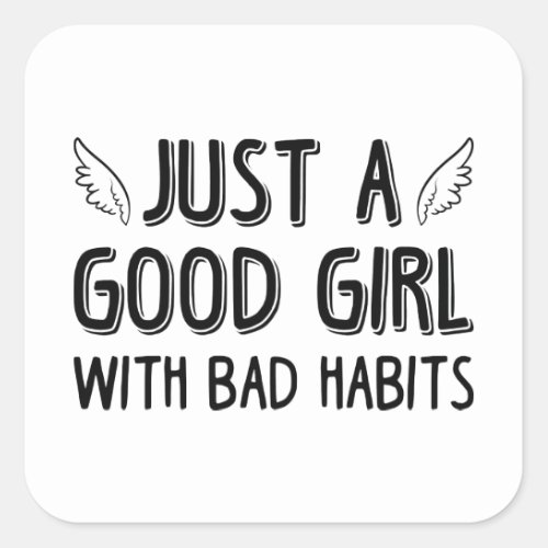Just A Good Girl With Bad Habits Square Sticker