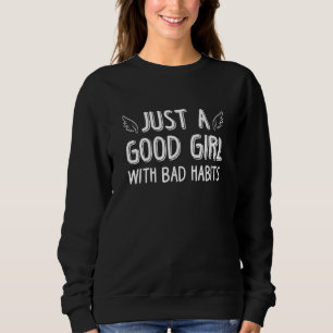 Just A Good Girl With Bad Habits Sweatshirt