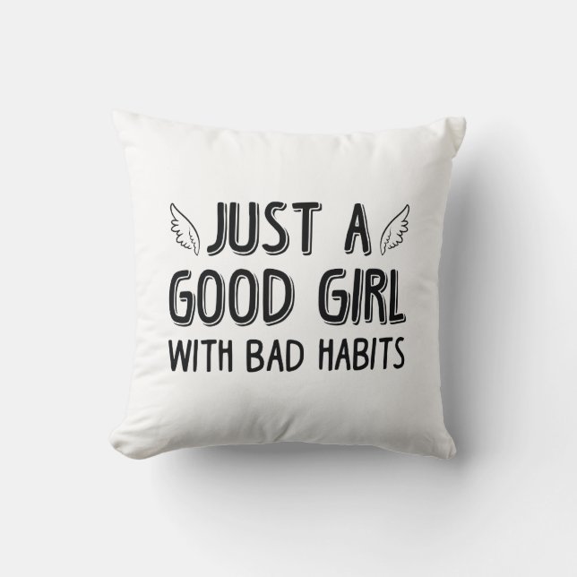 Just A Good Girl With Bad Habits Throw Pillow (Front)