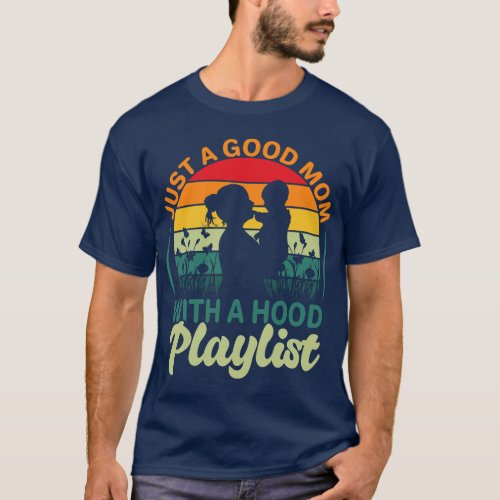 just a good mom with a hood playlist for lovers Mo T_Shirt