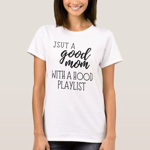 Just a good mom with a hood playlist  Funny  T_Shirt