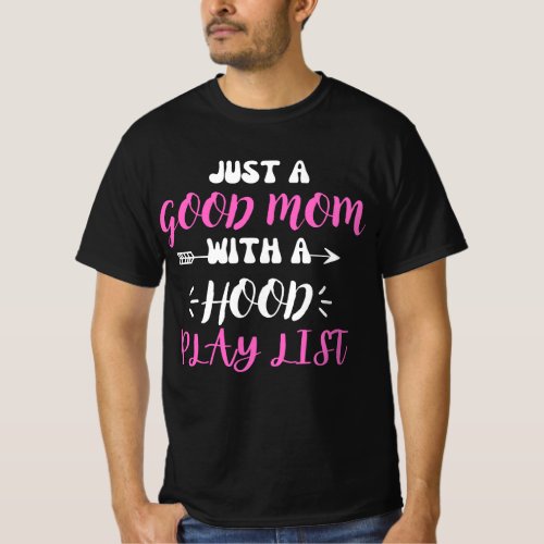 just a good mom with a hood playlist motherday T_Shirt