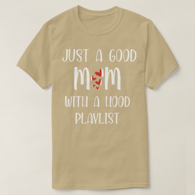 Just a good mom with a hood playlist Shirt best mo (Design Front)