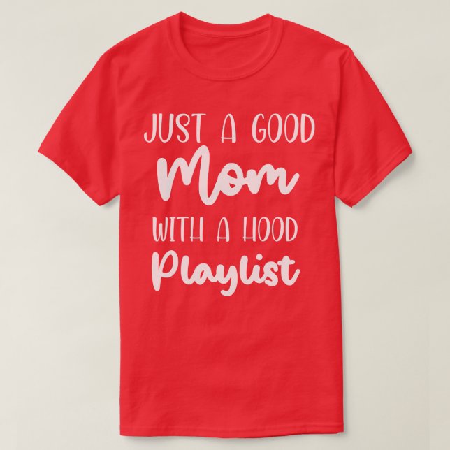 Just a good mom with a hood playlist Shirt best mo (Design Front)