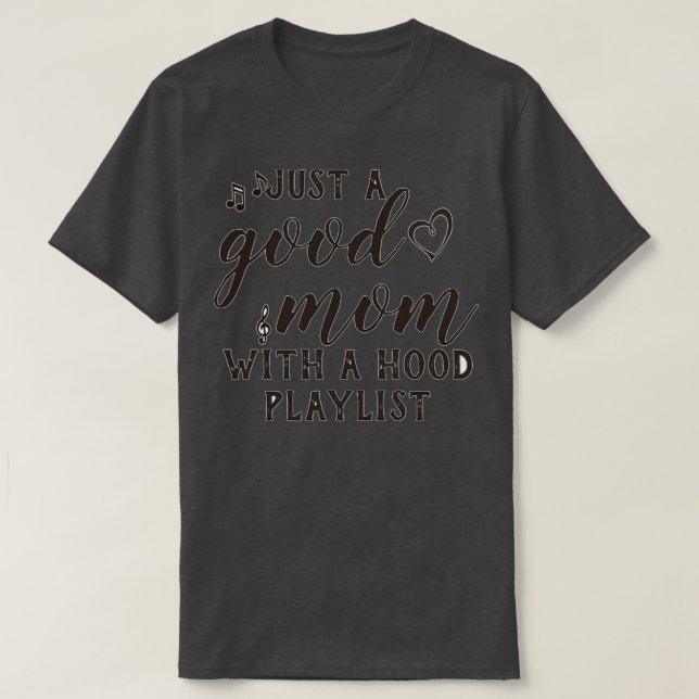 Just a Good Mom with a Hood Playlist  T-Shirt (Design Front)