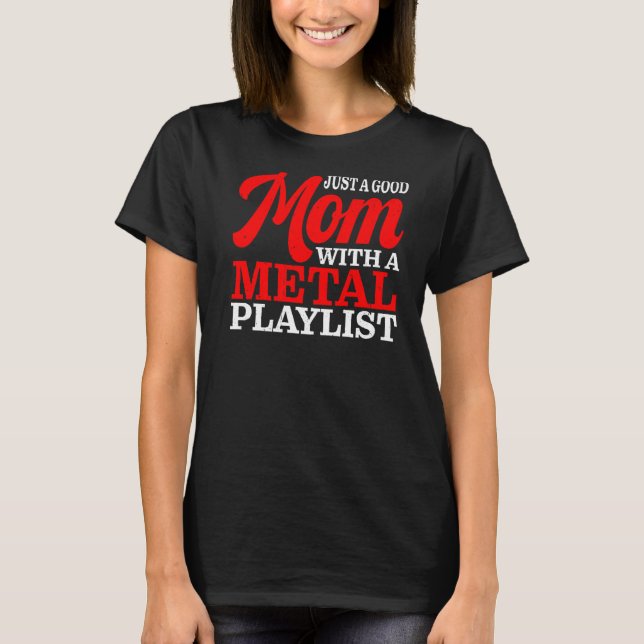 Just A Good Mom With A Mettal Playlist T-Shirt (Front)