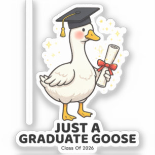 Just A Graduate Goose Class of 2026 Funny Grad Sticker