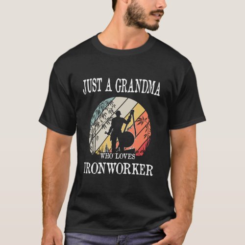Just A Grandma Who Loves Ironworker Gift T_Shirt