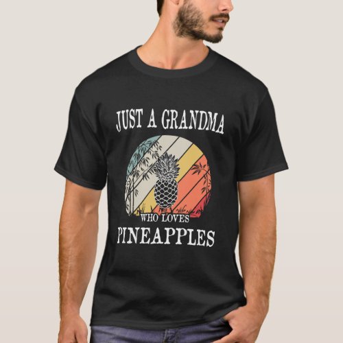 Just A Grandma Who Loves Pineapples Gift T_Shirt