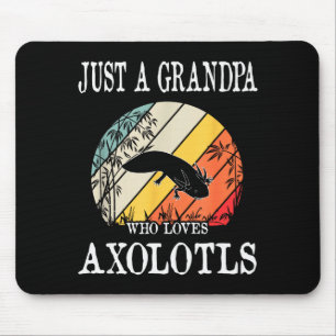 Just A Grandpa Who Loves Axolotls Mouse Pad
