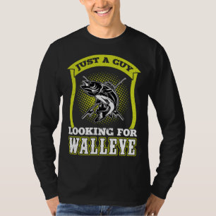 Just A Guy Looking For Walleye Walleye Hunter T-Shirt