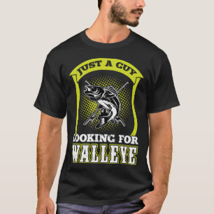 Just A Guy Looking For Walleye Walleye Hunter T-Shirt