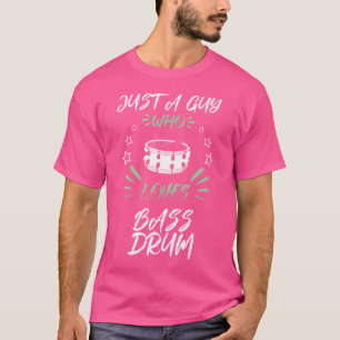 Just A Guy Who Loves Bass Drum T-Shirt