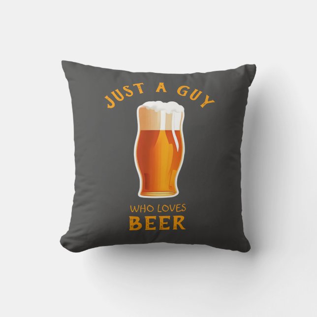 Just a Guy who loves Beer Throw Pillow (Front)