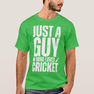 Just A Guy Who Loves Cricket T-Shirt