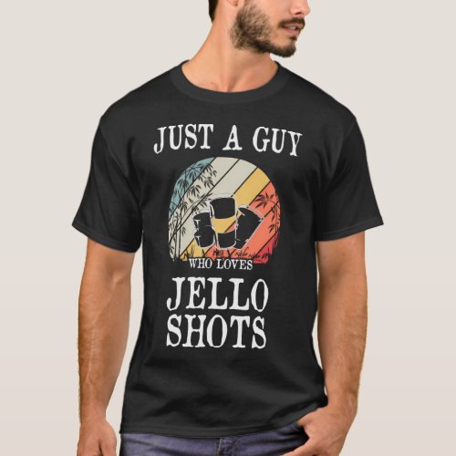 Just A Guy Who Loves Jello Shots T_Shirt