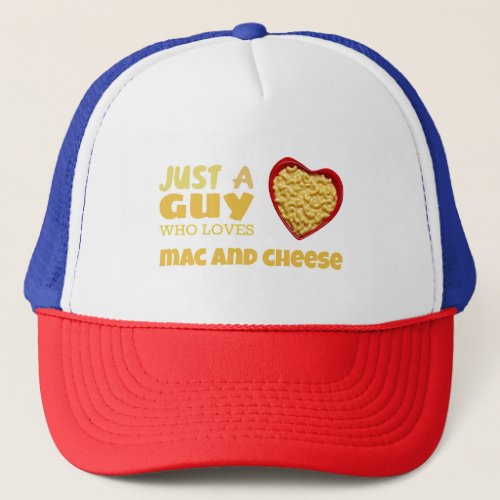 Just a guy who loves mac and cheese trucker hat