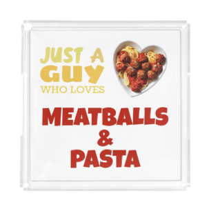 Just a guy who loves meatballs and pasta acrylic tray