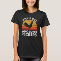Just A Guy Who Loves Peckers   Chicken Poultry Far T-Shirt