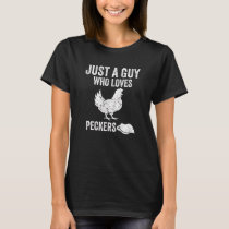 Just A Guy Who Loves Peckers Funny Chicken Poultry T-Shirt