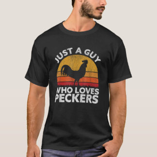 Just A Guy Who Loves Peckers Funny Chicken Poultry T-Shirt