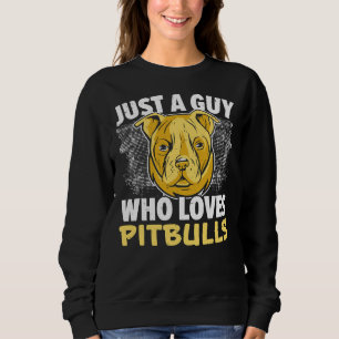Just A Guy Who Loves Pitbulls Dog Lover Puppy Sweatshirt