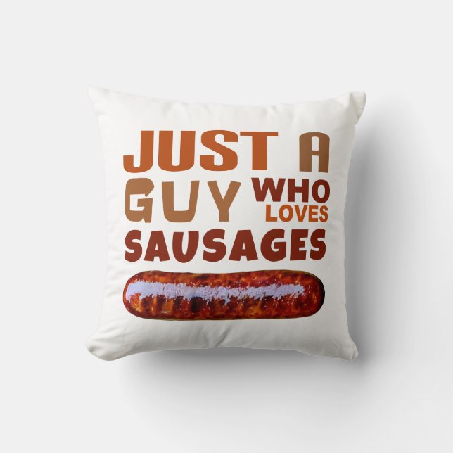 Just a guy who loves Sausages Throw Pillow (Front)