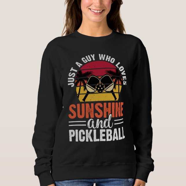 Just A Guy Who Loves Sunshine And Pickleball Retro Sweatshirt (Front)